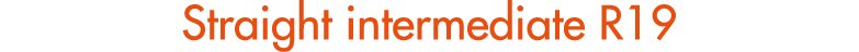 Straight intermediate R19 